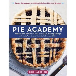 Pie Academy: Master the Perfect Crust and 255 Amazing Fillings, with Fruits, Nut